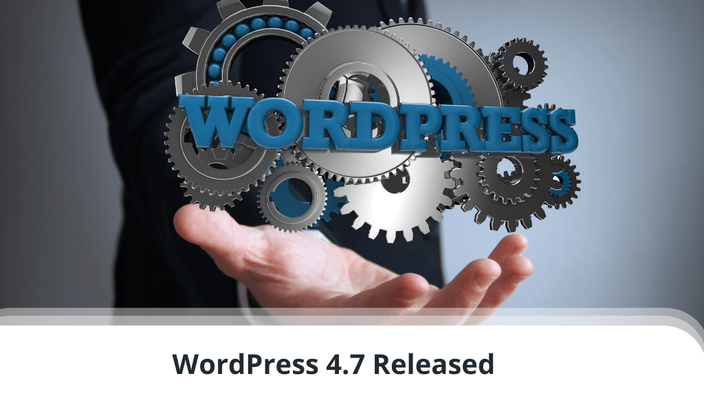 WordPress 4.7 Released
