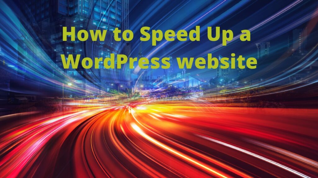How to Speed Up a WordPress Website How to Speed Up a WordPress Website