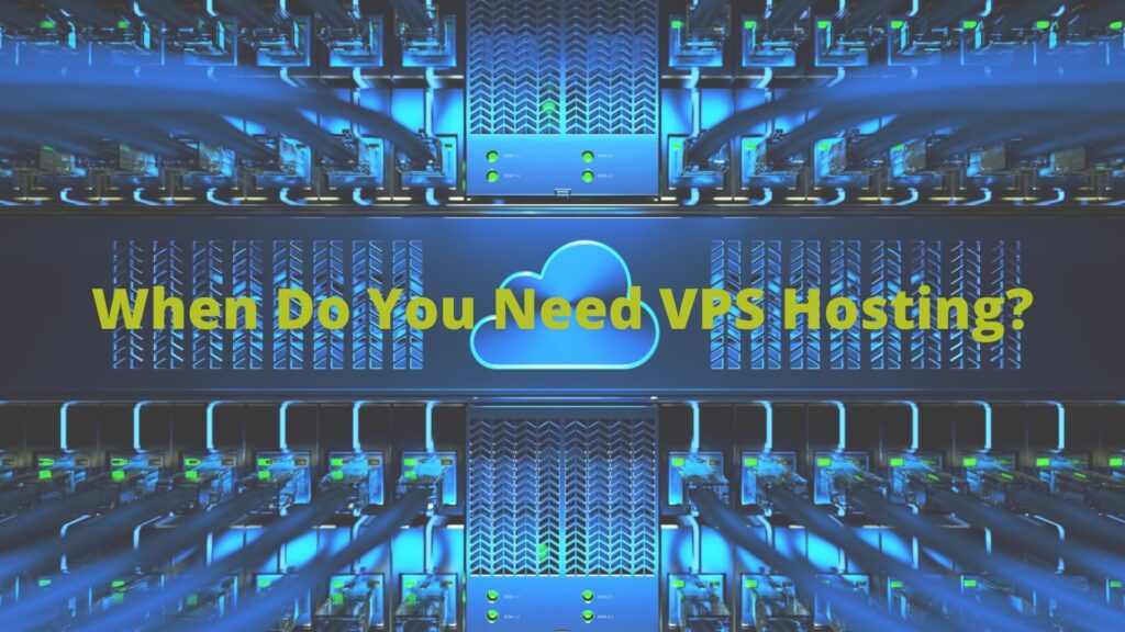 When Do You Need VPS Hosting?