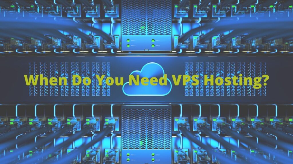 When Do You Need VPS Hosting? When Do You Need VPS Hosting?