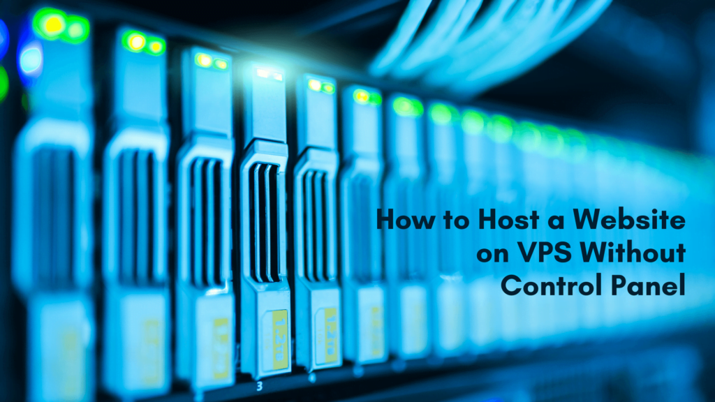 How to Host a Website on VPS Without Control Panel How to Host a Website on VPS Without Control Panel