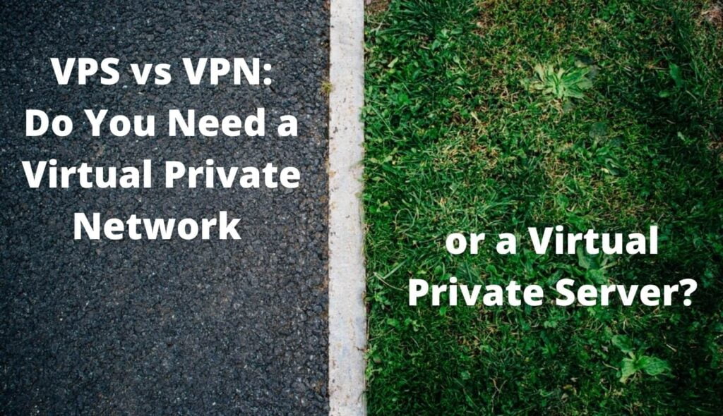 VPS vs VPN: Do You Need a Virtual Private Network or a Virtual Private Server? VPS vs VPN: Do You Need a Virtual Private Network or a Virtual Private Server?