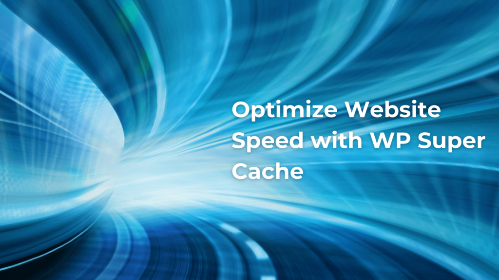 Optimize Website Speed with WP Super Cache