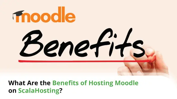 What-Are-the-Benefits-of-Hosting-Moodle-on-ScalaHosting