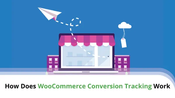 How-Does-WooCommerce-Conversion-Tracking-Work