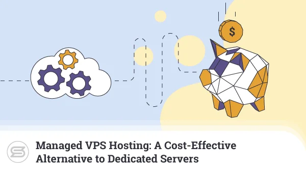 Managed-VPS-Hosting-A-Cost-Effective-Alternative-to-Dedicated-Servers-600x338