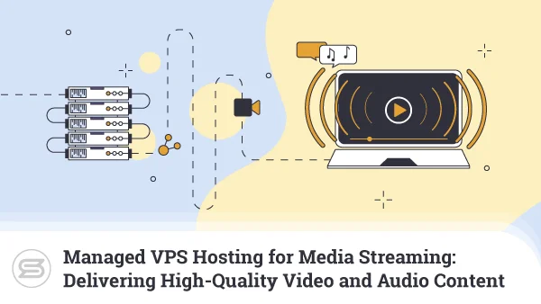Managed-VPS-Hosting-for-Media-Streaming-Delivering-High-Quality-Video-and-Audio-Content-Efficiently-600x338
