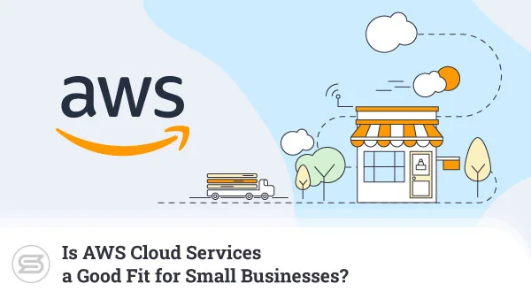 Is-AWS-Cloud-Services-a-Good-Fit-for-Small-Businesses-600x338