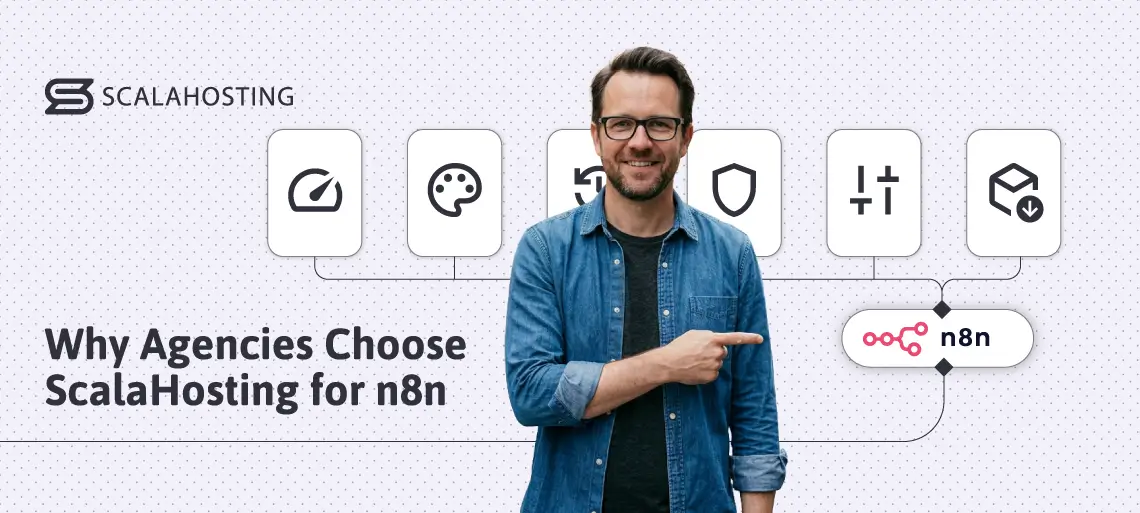 n8n Hosting for Agencies: Managing Multiple Client Automations, Why Agencies Choose ScalaHosting for n8n